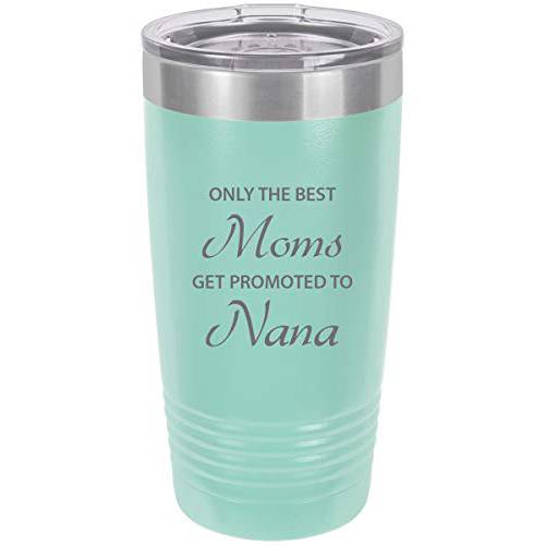 Only the Best Moms Get Promoted to Nana 스테인레스 스틸 각인 보온,보냉 텀블러 20 Oz 여행용 커피 머그잔, 청록색
